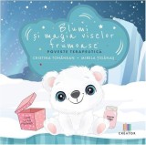 Cumpara ieftin Blumi și magia viselor frumoase - Paperback brosat - Cristina-Angela Tohanean, Mirela Ț&icirc;gănaș - Creator