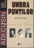 Cumpara ieftin Umbra Puntilor. Opera Poetica - Adi Cusin