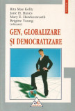 Gen, globalizare si democratizare - Rita Mae Kelly, Jane H. Bayes, Mary E. Hawkesworth, Brigitte Young (editoare)