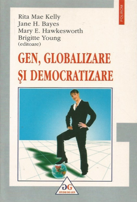 Gen, globalizare si democratizare - Rita Mae Kelly, Jane H. Bayes, Mary E. Hawkesworth, Brigitte Young (editoare)