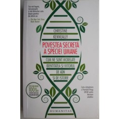 Povestea secreta a speciei umane. Cum ne sunt modelate identitatea si viitorul de ADN si de istorie &ndash; Christine Kenneally