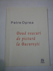 DOUA VEACURI DE PICTURA LA BUCURESTI - PETRE OPREA foto