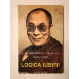 Al paisprezecelea Dalai Lama: Tenzin Gyatso - Logica iubirii: despre bunătate, &icirc;nțelegere și limpezimea minții
