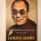 Al paisprezecelea Dalai Lama: Tenzin Gyatso - Logica iubirii: despre bunătate, &icirc;nțelegere și limpezimea minții