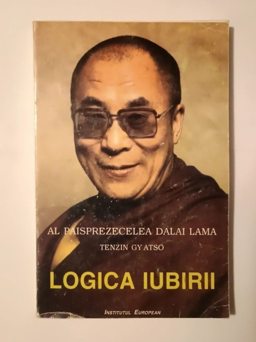 Al paisprezecelea Dalai Lama: Tenzin Gyatso - Logica iubirii: despre bunătate, &icirc;nțelegere și limpezimea minții