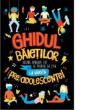 Ghidul baietilor despre aproape tot ce trebuie sa stie la varsta (pre)adolescentei - Cristina Muica, Sharie Coombes