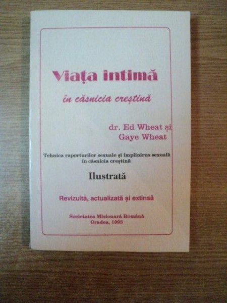 VIATA INTIMA IN CASNICIA CRESTINA de ED WHEAT , GAYE WHEAT , Oradea 1993