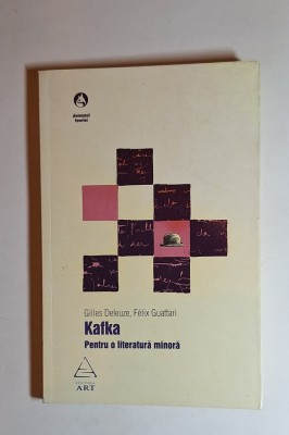 Kafka. Pentru o literatură minoră &amp;ndash; Aut. Gilles Deleuze, F&amp;eacute;lix Guattari, Trad. Bogdan Ghiu, Ed. Art, 2007 foto