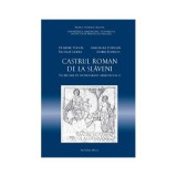 Castrul roman de la Slaveni The roman auxiliary fort from Slaveni - Dumitru Tudor, Gheorghe Popilian, Dorel Bondoc, Nicolae Gudea
