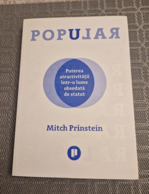 Popular puterea atractivitatii intr o lume obsedata de statut Mitch Prinstein foto
