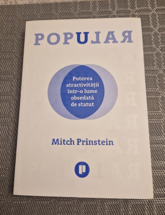 Popular puterea atractivitatii intr o lume obsedata de statut Mitch Prinstein