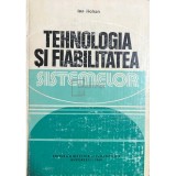 Ion Hohan - Tehnologia si fiabilitatea sistemelor (Editia: 1982)