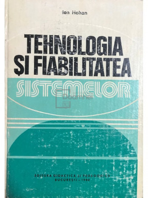 Ion Hohan - Tehnologia și fiabilitatea sistemelor (editia 1982) foto