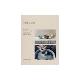 Thrown: A Modern Potter's Guide to Working with Clay on the Wheel