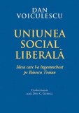 Uniunea Social Liberala. Ideea care l-a ingenuncheat pe Basescu Traian/Dan Voiculescu