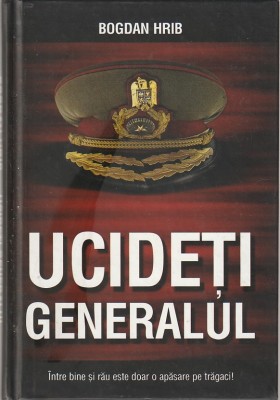 BOGDAN HRIB - UCIDETI GENERALUL foto