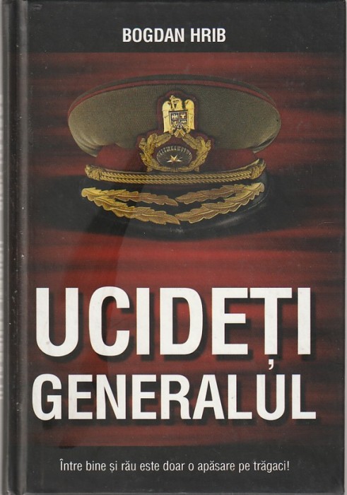 BOGDAN HRIB - UCIDETI GENERALUL