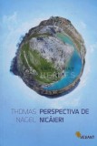 Perspectiva de Nicaieri - Thomas Nagel - 2008 - 460 pagini - Coperta Brosata - Stare Foarte Buna