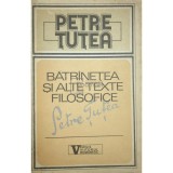 Petre Tutea - Batranetea si alte texte filosofice (Editia: 1992)