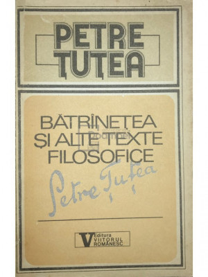 Petre Țuțea - Bătr&amp;acirc;nețea și alte texte filosofice (editia 1992) foto