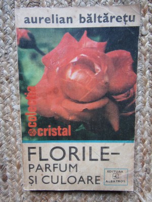 Aurelian Baltaretu - Florile. Parfum si culoare foto