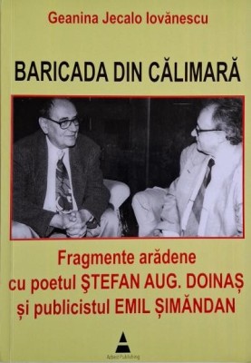 Baricada din calimara. Fragmente aradene cu poetul Stefan Aug. Doinas si publicistul Emil Simandan &amp;ndash; Geanina Jecalo Iovanescu foto