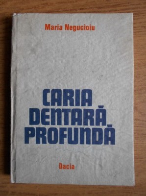 Maria Negucioiu - Caria dentara profunda (1983, editie cartonata) foto