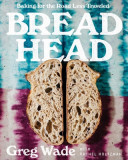 Bread Head: Baking for the Road Less Traveled, 2019