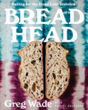 Bread Head: Baking for the Road Less Traveled