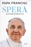 SPERA. AUTOBIOGRAFIA-PAPA FRANCISC-343380