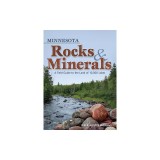 Minnesota Rocks &amp; Minerals: A Field Guide to the Land of 10,000 Lakes