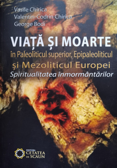 Viata Si Moarte In Paleoliticul Superior, Epipaleoliticul Si - Vasile Chirica ,555688