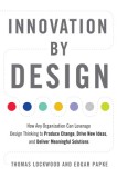 Innovation by Design: How Any Organization Can Leverage Design Thinking to Produce Change, Drive New Ideas, and Deliver Meaningful Solutions