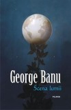Scena lumii George Banu carte hardcover editura Polirom eseuri beletristica