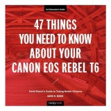 Cumpara ieftin 47 Things You Need to Know about Your Canon EOS Rebel T6 David Busch's Guide to Taking Better Pictures