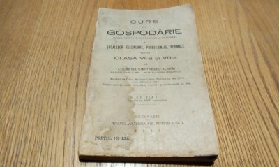 CURS DE GOSPODARIE - Clasa VII -a si VIII -a - Lucretia Dimitrescu-Aldem (ex. semnat de autor) - Tip. &amp;quot;Oltenia&amp;quot;, Editia I, 1927, 256 p.; 5000 ex. foto