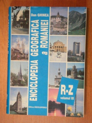 ENCICLOPEDIA GEOGRAFICA A ROMANIEI - DAN GHINEA , BUC. 1998- VOL.III foto