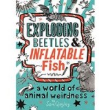 Exploding Beetles and Inflatable Fish