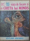 Viata de Fiecare Zi in Creta lui Minos - Paul Faure, 1977, Editura Eminescu, Istorie, 524 pagini