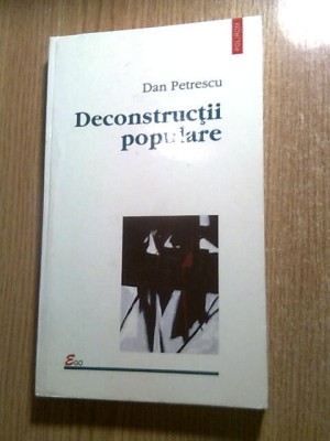 Dan Petrescu - Deconstructii populare (Editura Polirom, 2002) foto