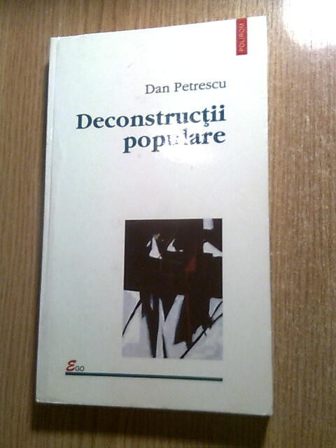 Dan Petrescu - Deconstructii populare (Editura Polirom, 2002)
