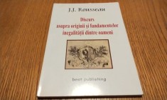 DISCURS ASUPRA ORIGINII SI FUNDAMENTAREA INEGALITATII DINTRE OAMENI - J. J. Rousseau - Best Publishing, 2001, 126 p.