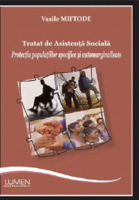 Tratat de asistenta sociala. Protectia populatiilor specifice si automarginalizate - Vasile MIFTODE foto