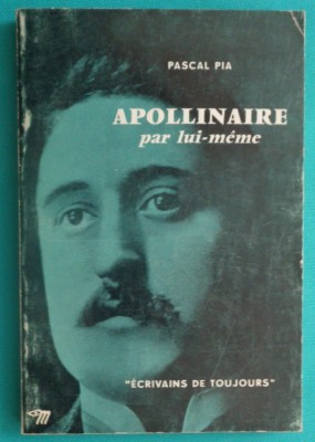 Pascal Pia - Guillaume Apollinaire par lui meme ( monografie ) foto
