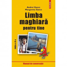 Limba maghiară pentru tine (ediția a II-a revăzută) - Paperback brosat - Andrei Gancz, Margareta Gancz - Polirom