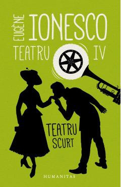 Teatru IV: Teatru scurt - Eugene Ionesco