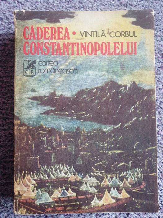 Caderea Constantinopolului, Vintila Corbul, 1976, 678 pag