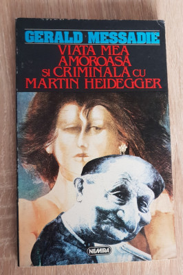 Viața mea amoroasă și criminală cu Martin Heidegger - Gerald Messadie foto