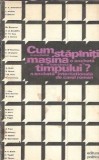 Cumpara ieftin Cartea Cum Stapaniti Masina Timpului Carol Roman Editura Politica 1974 Brosata 13x20
