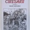 CIRESARII , ROATA NOROCULUI , VOLUMUL III de CONSTANTIN CHIRITA , 2023